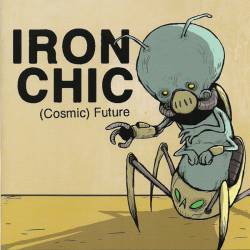 Iron Chic : (Cosmic) Future
